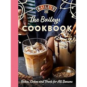 The Baileys Cookbook: Bakes, Cakes and Treats for All Seasons