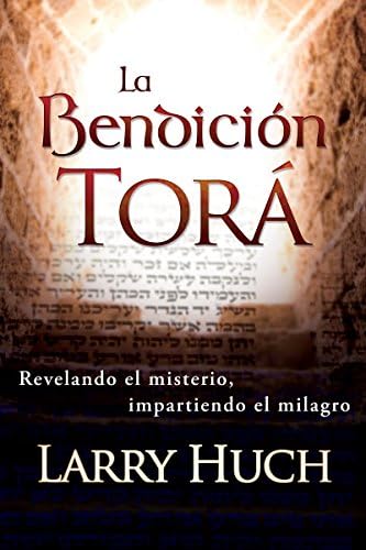 La Bendiciรณn Tora: Revelando El Misterio, Impartiendo El Milagro (Spanish Edition)