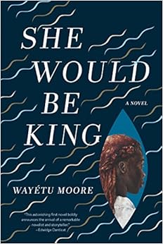 She Would Be King: A Novel, by WayÃ©tu Moore