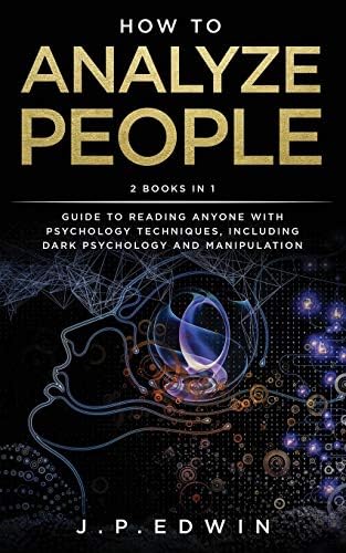 How to Analyze People: 2 Books in 1 - Guide to Reading Anyone with Psychology Techniques, Including Dark Psychology and Manipulation Paperback – July 21, 2019