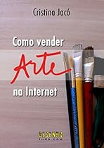 Como Vender Arte Na Internet (Portuguese Edition) Como Vender Arte Na Internet (Portuguese Edition)