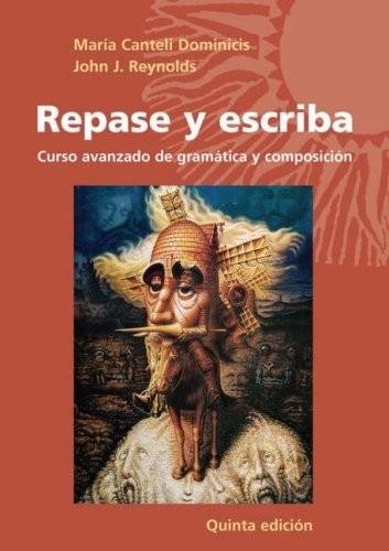 Repase y escriba - Curso avanzado de gramática y composición (Quinta Edición) [5th, Fifth Edition] - By Dominicis & Reynolds