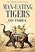 Man-eating Tigers of India: True Life Hunting Stories of an English Big Game Hunter  [Illustrated] (1891)