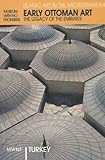 Early Ottoman Art: The Legacy of the Emirates (Museum With No Frontiers International Exhibition Cycle : Islamic Art in the Mediterranean : Turkey) by 