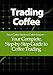 Trading Coffee: From Coffee Stocks to Coffee Futures-Your Complete, Step-by-Step Guide to Coffee Trading