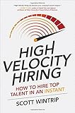 High Velocity Hiring: How to Hire Top Talent in an Instant (Business Books)