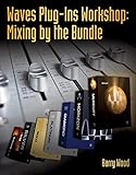 Waves Plug-Ins Workshop: Mixing by the Bundle by Barry Wood