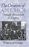 Hardcover The Creation of America: Through Revolution to Empire Book