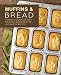 Muffins & Bread: A Bread Cookbook with Delicious Bread Recipes and Muffin Recipes (2nd Edition) by