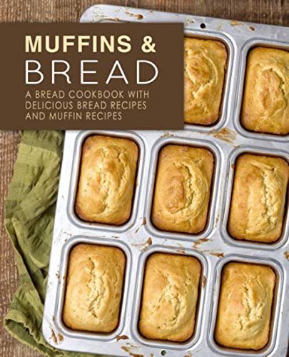 Muffins & Bread: A Bread Cookbook with Delicious Bread Recipes and Muffin Recipes (2nd Edition) by BookSumo Press
