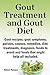 Gout and Coping With Gout: Gout Recipes, Gout Symptoms, Purines, Causes, Remedies, Diet, Treatments, Diagnosis, Foods to Avoid and Foods That Might Help All Included