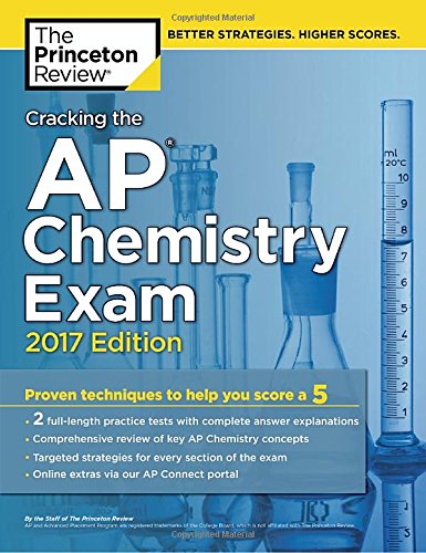 Download Cracking the AP Chemistry Exam, 2017 Edition: Proven Techniques to Help You Score a 5 (College Test Preparation)