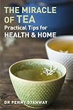 Miracle of Tea: Practical Tips for Health, Home and Beauty by 