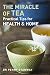 Miracle of Tea: Practical Tips for Health, Home and Beauty by 