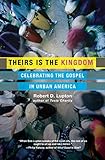 Theirs Is the Kingdom: Celebrating the Gospel in Urban America by Robert D. Lupton