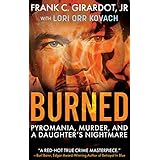 BURNED: Pyromania, Murder, and A Daughter's Nightmare