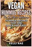 Vegan Hummus Recipes: The 20 Most Delicious Hummus Recipes That Are Quick and Easy by Kelli Rae