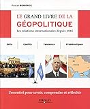 Le grand livre de la géopolitique : Les relations internationales depuis 1945 by