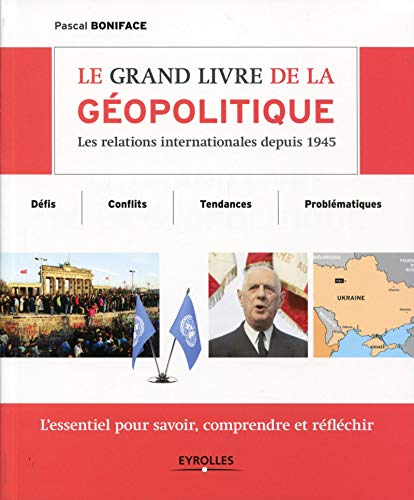 Le grand livre de la géopolitique : Les relations internationales depuis 1945 by Pascal Boniface