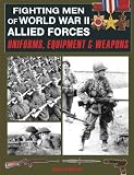 Fighting Men of World War II Allied Forces: Uniforms, Equipment & Weapons by 