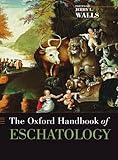 The Oxford Handbook of Eschatology (Oxford Handbooks)
