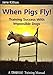 When Pigs Fly!: Training Success with Impossible Dogs by 