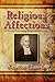 Religious Affections: A Treatise Concerning Religious Affections by