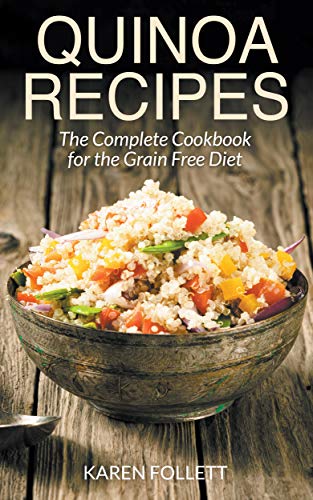 Quinoa Recipes: The Complete Cookbook for the Grain Free Diet (Best Mexican Exchange Rate)