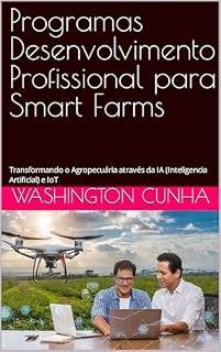 Livro Programas Desenvolvimento Profissional para Smart Farms: Transformando o Agropecuária através da IA (Inteligencia Artificial) e IoT
