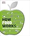 How Food Works: The Facts Visually Explained (How Things Work) by DK