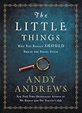 The Little Things: Why You Really Should Sweat the Small Stuff