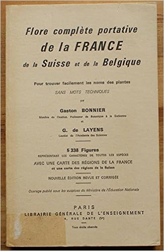 Flore complete portative de la france de la suisse de la belgique pour trouver facilement les noms des plantes sans mots techniques