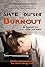 Save Yourself from Burnout: A System to Get Your Life Back by Marnie Loomis, Beth Genly