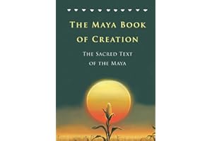 The Maya Book of Creation: The Sacred Text of the Maya: A New Translation of the Popol Vuh (Pre-Columbian Literature)