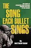 The Song Each Bullet Sings: The Story of Operation Iraqi Freedom Through the Eyes of One Marine by