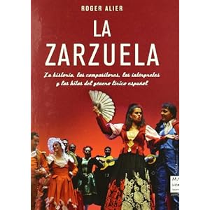 ZARZUELA. LA. La historia, los compositores, los intérpretes y los hitos del género lírico español