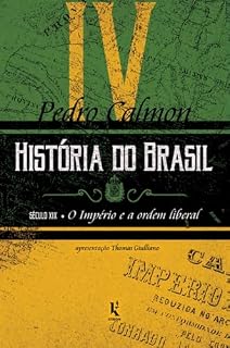 Livro História do Brasil (Vol IV): século XIX – O Império e a ordem liberal (Kit - História do Brasil Livro 4)
