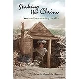 Staking Her Claim: Women Homesteading the West