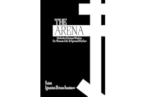 The Arena: Orthodox Christian Wisdom for Monastic Life & Spiritual Warfare (Orthodox Christian Publications Book 7)