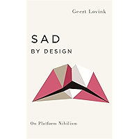 Sad by Design: On Platform Nihilism (Digital Barricades) book cover Sad by Design: On Platform Nihilism (Digital Barricades) book cover
