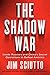 The Shadow War: Inside Russia's and China's Secret Operations to Defeat America by Jim Sciutto