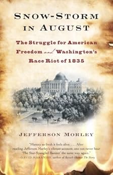 Snow-Storm in August: Washington City, Francis Scott Key, and the Forgotten Race Riot of 1835 by [Morley, Jefferson]