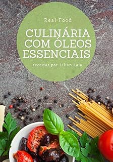 Livro Culinária com Óleos Essenciais: Aprenda 10 receitas maravilhosas com óleos essenciais + Bônus
