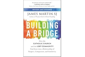 Building a Bridge: How the Catholic Church and the LGBT Community Can Enter into a Relationship of Respect, Compassion, and S