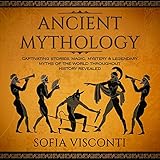 Ancient Mythology: Captivating Stories, Magic, Mystery & Legendary Myths of the World Throughout His by