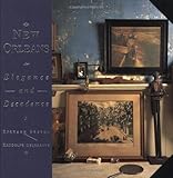 New Orleans: Elegance and Decadence by Randolph Delehanty, Richard Sexton