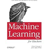 Machine Learning for Hackers: Case Studies and Algorithms to Get You Started