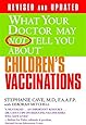 What Your Doctor May Not Tell You About(TM) Children's Vaccinations