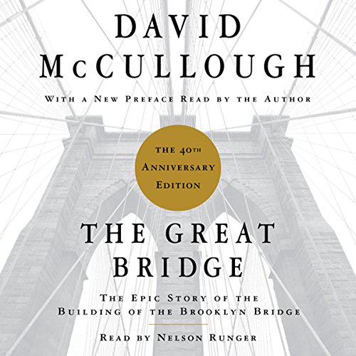 The Great Bridge: The Epic Story of the Building of the Brooklyn Bridge, by David McCullough