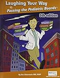 Laughing Your Way to Passing the Pediatric Boards: The Seriously Funny Study Guide (Silverstein, Laughing Your Way to Passing the Pediatric Boar)